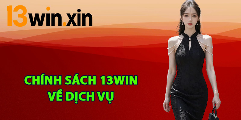 Chính sách 13win về dịch vụ