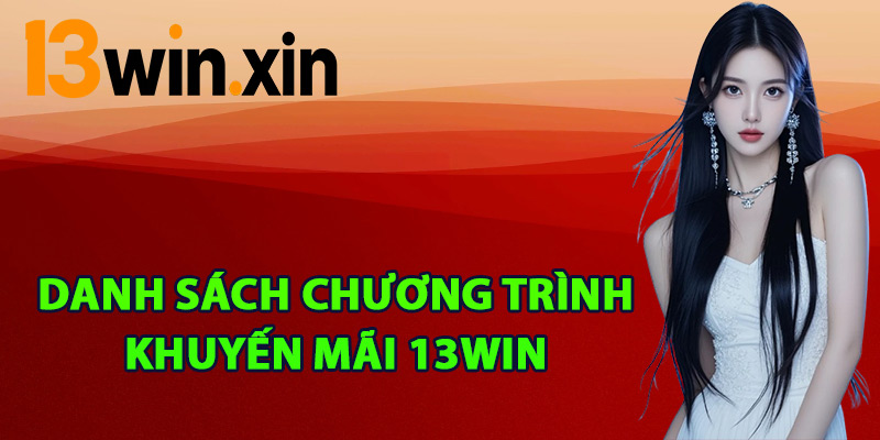 Danh sách chương trình khuyến mãi 13win