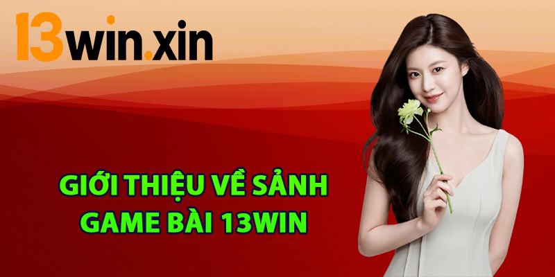 Giới thiệu về sảnh game bài 13win
