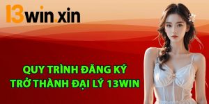 Quy trình đăng ký trở thành đại lý 13win